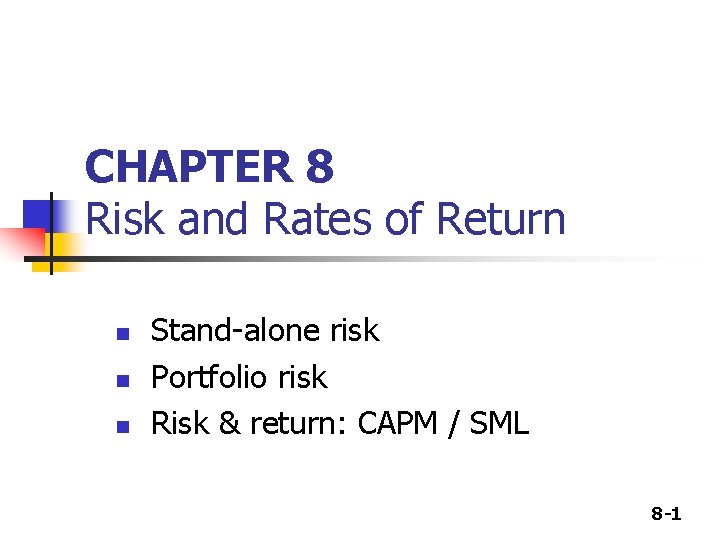 CHAPTER 8 Risk and Rates of Return n Stand-alone risk Portfolio risk Risk &