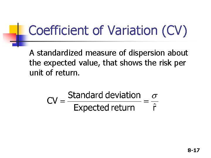 Coefficient of Variation (CV) A standardized measure of dispersion about the expected value, that