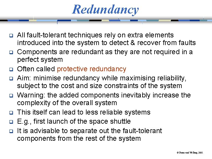 Redundancy q q q q All fault-tolerant techniques rely on extra elements introduced into