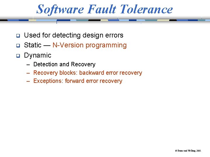 Software Fault Tolerance q q q Used for detecting design errors Static — N-Version