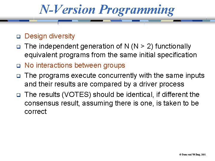 N-Version Programming q q q Design diversity The independent generation of N (N >