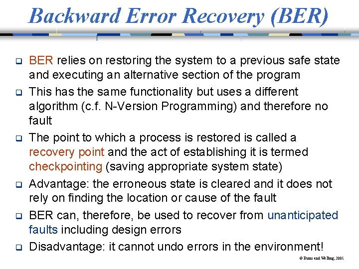 Backward Error Recovery (BER) q q q BER relies on restoring the system to