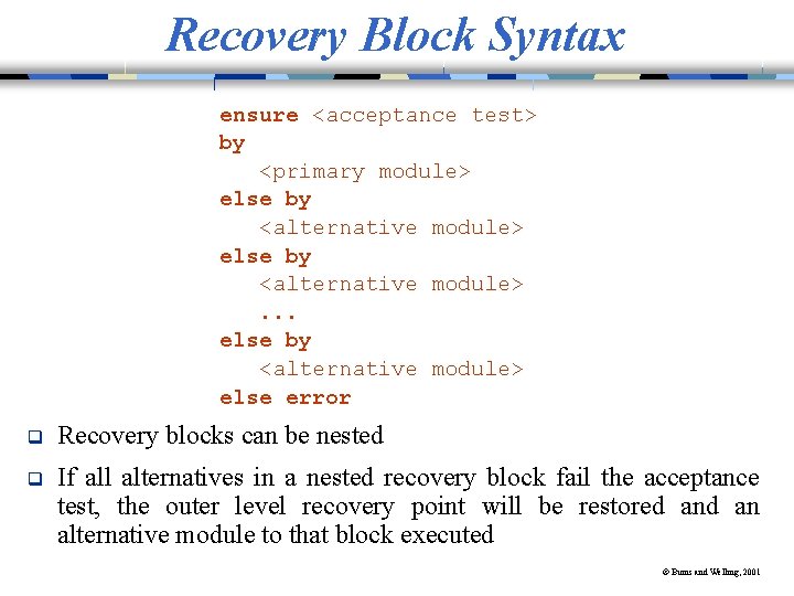 Recovery Block Syntax ensure <acceptance test> by <primary module> else by <alternative module>. .