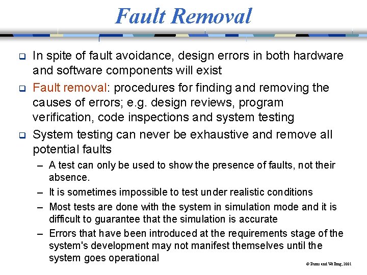 Fault Removal q q q In spite of fault avoidance, design errors in both