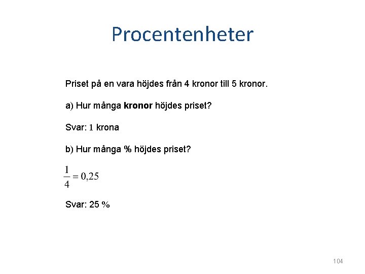 Procentenheter Priset på en vara höjdes från 4 kronor till 5 kronor. a) Hur