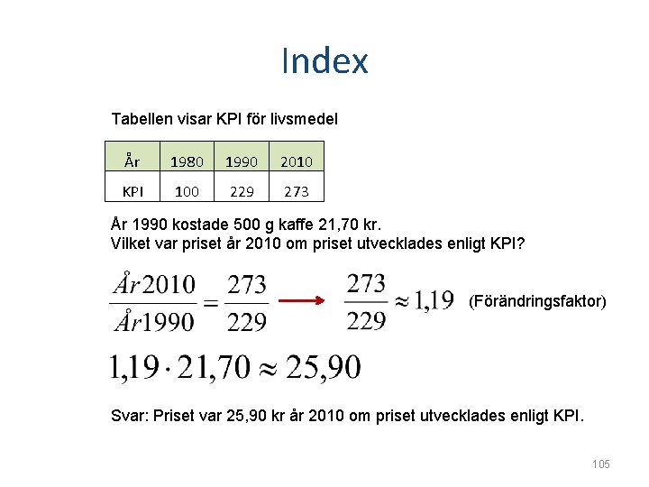 Index Tabellen visar KPI för livsmedel År 1980 1990 2010 KPI 100 229 273