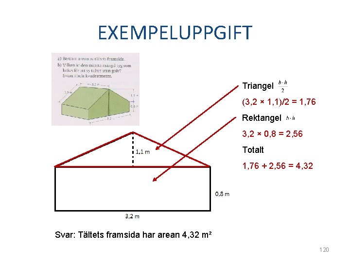 EXEMPELUPPGIFT Triangel (3, 2 × 1, 1)/2 = 1, 76 Rektangel 3, 2 ×