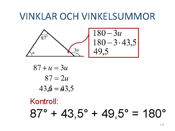 VINKLAR OCH VINKELSUMMOR Kontroll: 87° + 43, 5° + 49, 5° = 180° 127