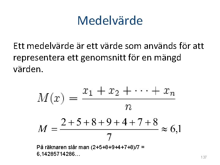 Medelvärde Ett medelvärde är ett värde som används för att representera ett genomsnitt för