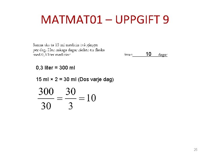 MATMAT 01 – UPPGIFT 9 10 0, 3 liter = 300 ml 15 ml