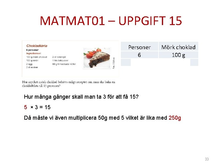 MATMAT 01 – UPPGIFT 15 Personer 6 3 Mörk choklad 100 g 50 g
