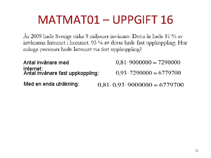 MATMAT 01 – UPPGIFT 16 Antal invånare med Internet: Antal invånare fast uppkoppling: Med