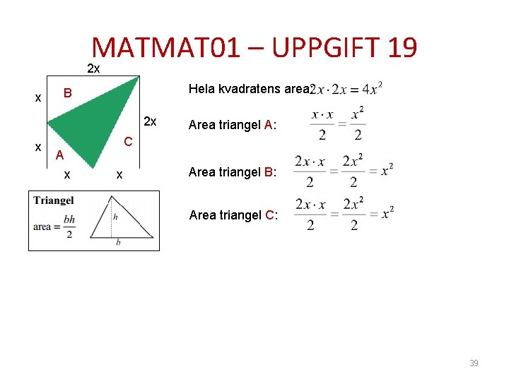 MATMAT 01 – UPPGIFT 19 2 x x Hela kvadratens area: B 2 x