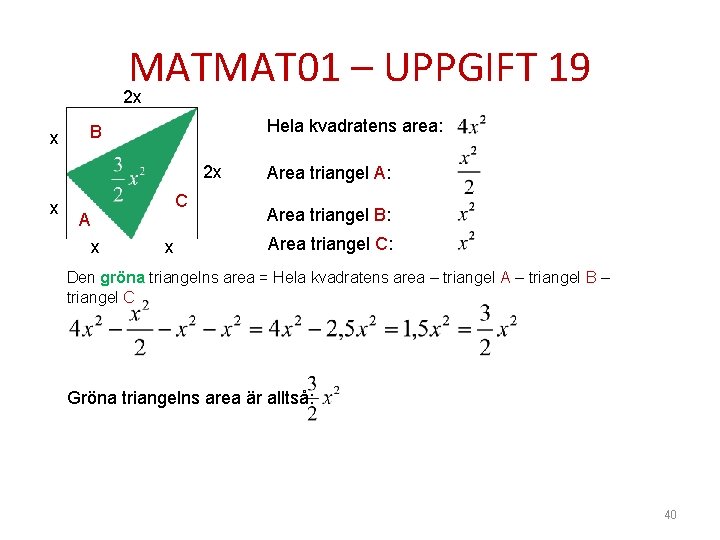 MATMAT 01 – UPPGIFT 19 2 x x Hela kvadratens area: B 2 x