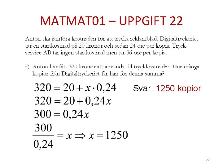 MATMAT 01 – UPPGIFT 22 Svar: 1250 kopior 50 