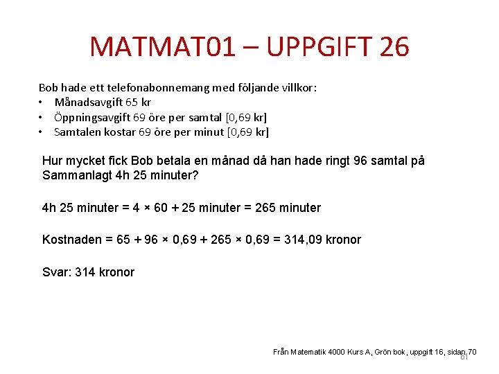 MATMAT 01 – UPPGIFT 26 Bob hade ett telefonabonnemang med följande villkor: • Månadsavgift
