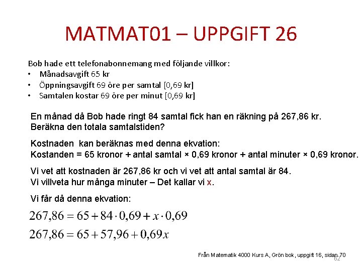 MATMAT 01 – UPPGIFT 26 Bob hade ett telefonabonnemang med följande villkor: • Månadsavgift