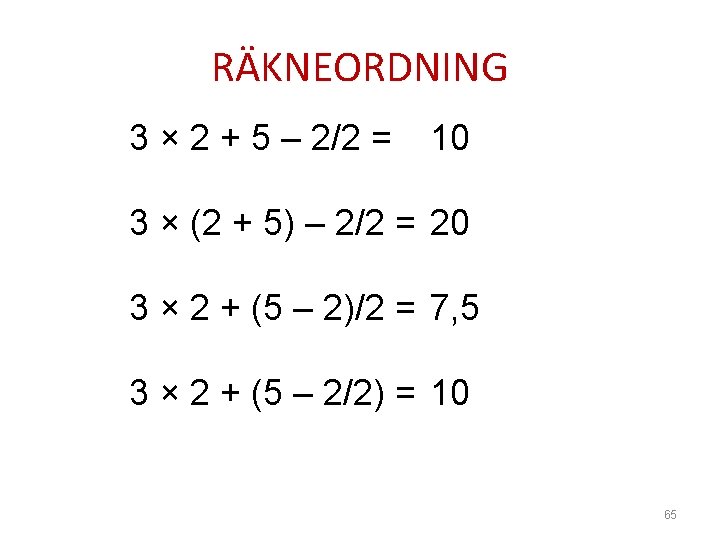 RÄKNEORDNING 3 × 2 + 5 – 2/2 = 10 3 × (2 +