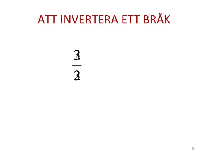 ATT INVERTERA ETT BRÅK 84 