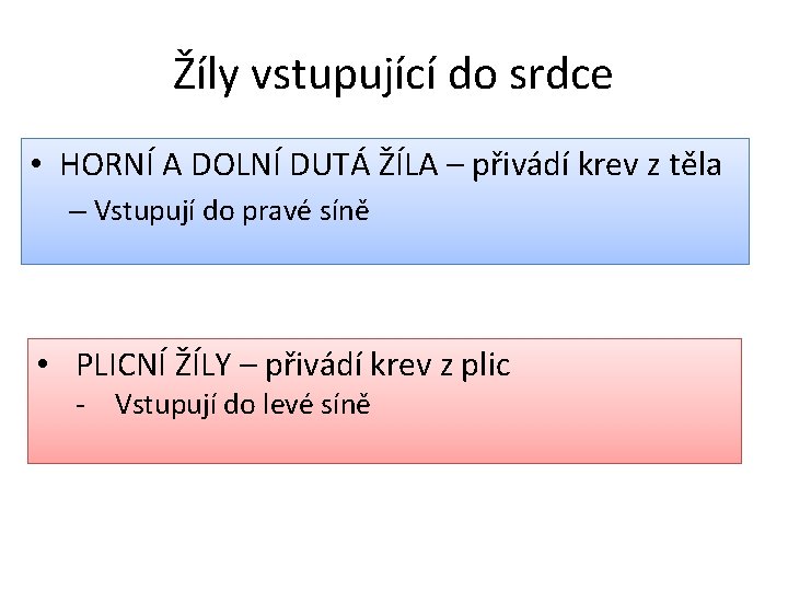 Žíly vstupující do srdce • HORNÍ A DOLNÍ DUTÁ ŽÍLA – přivádí krev z