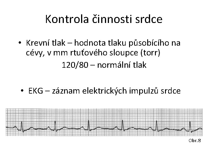 Kontrola činnosti srdce • Krevní tlak – hodnota tlaku působícího na cévy, v mm