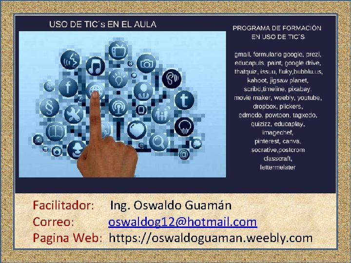 Facilitador: Ing. Oswaldo Guamán Correo: oswaldog 12@hotmail. com Pagina Web: https: //oswaldoguaman. weebly. com