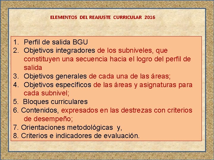 ELEMENTOS DEL REAJUSTE CURRICULAR 2016 1. Perfil de salida BGU 2. Objetivos integradores de