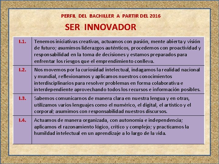 PERFIL DEL BACHILLER A PARTIR DEL 2016 SER INNOVADOR I. 1. Tenemos iniciativas creativas,