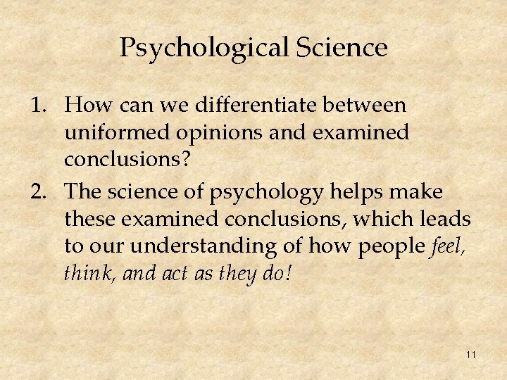 Psychological Science 1. How can we differentiate between uniformed opinions and examined conclusions? 2.