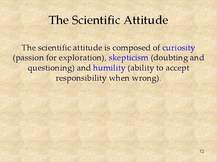 The Scientific Attitude The scientific attitude is composed of curiosity (passion for exploration), skepticism