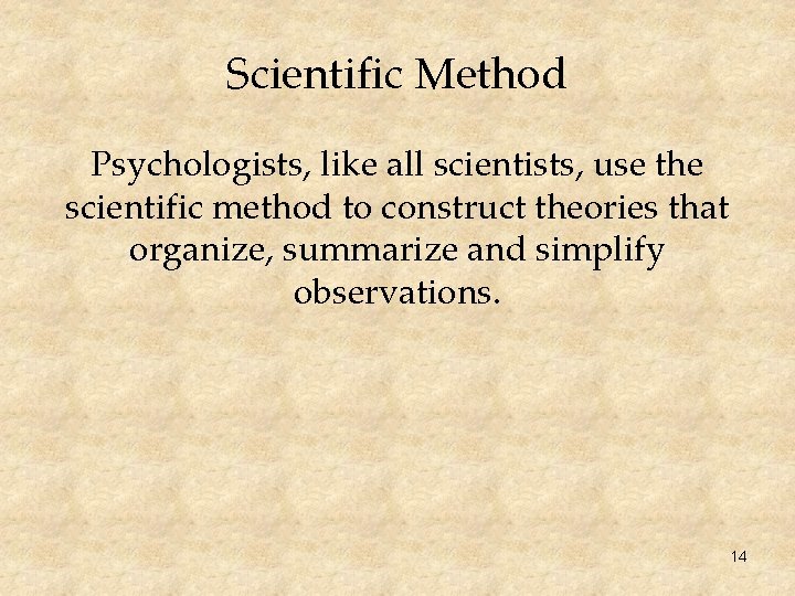 Scientific Method Psychologists, like all scientists, use the scientific method to construct theories that
