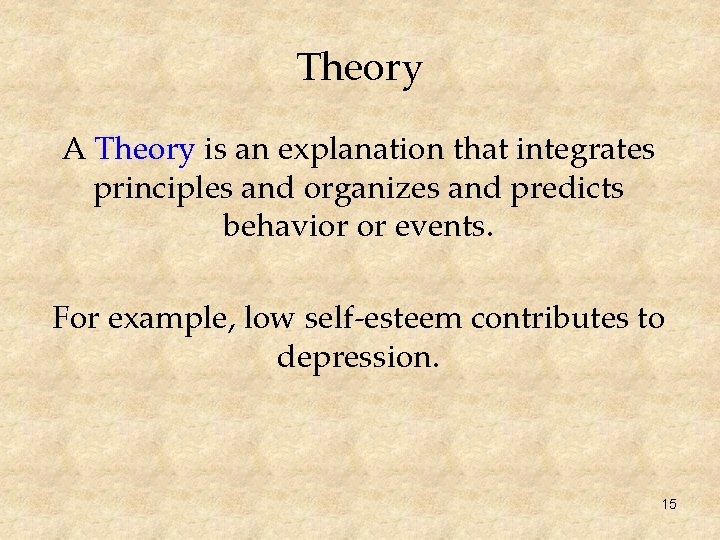 Theory A Theory is an explanation that integrates principles and organizes and predicts behavior