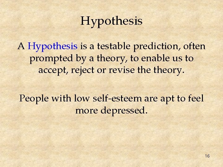 Hypothesis A Hypothesis is a testable prediction, often prompted by a theory, to enable