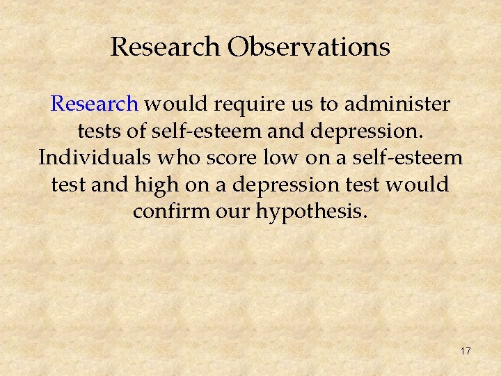 Research Observations Research would require us to administer tests of self-esteem and depression. Individuals