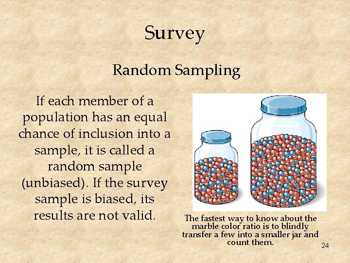 Survey Random Sampling If each member of a population has an equal chance of