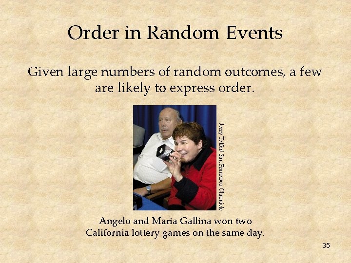 Order in Random Events Given large numbers of random outcomes, a few are likely