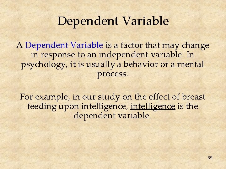 Dependent Variable A Dependent Variable is a factor that may change in response to