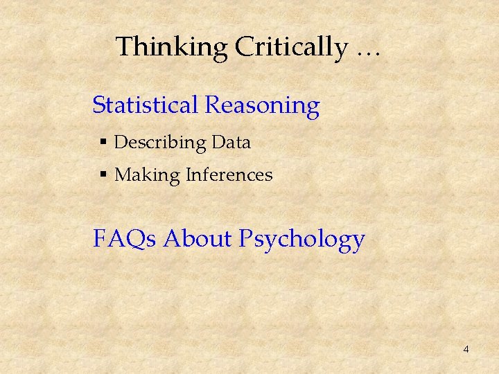 Thinking Critically … Statistical Reasoning § Describing Data § Making Inferences FAQs About Psychology