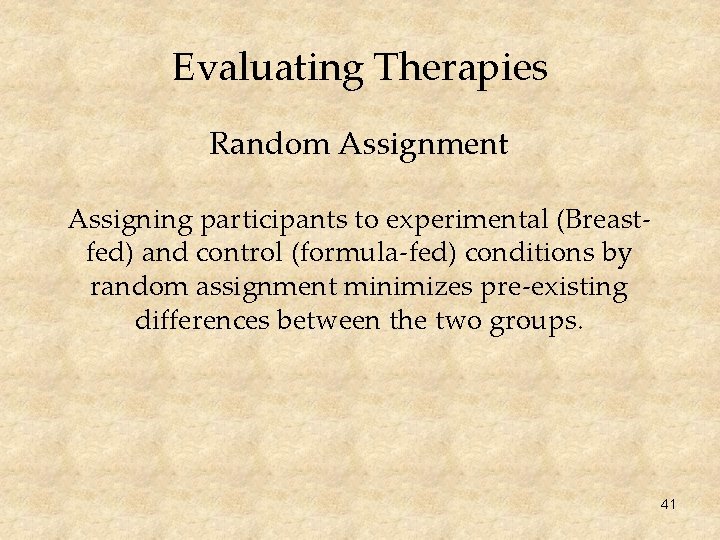 Evaluating Therapies Random Assignment Assigning participants to experimental (Breastfed) and control (formula-fed) conditions by