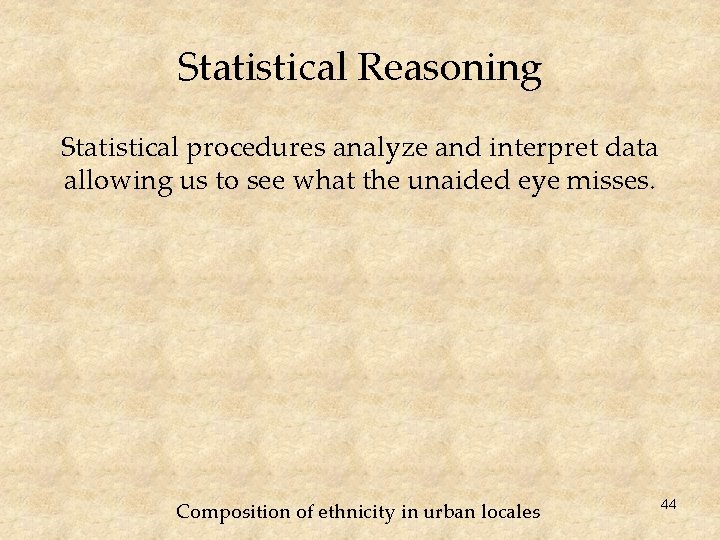 Statistical Reasoning Statistical procedures analyze and interpret data allowing us to see what the