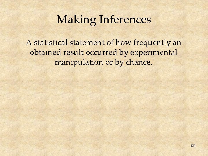 Making Inferences A statistical statement of how frequently an obtained result occurred by experimental