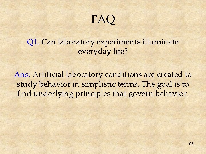 FAQ Q 1. Can laboratory experiments illuminate everyday life? Ans: Artificial laboratory conditions are