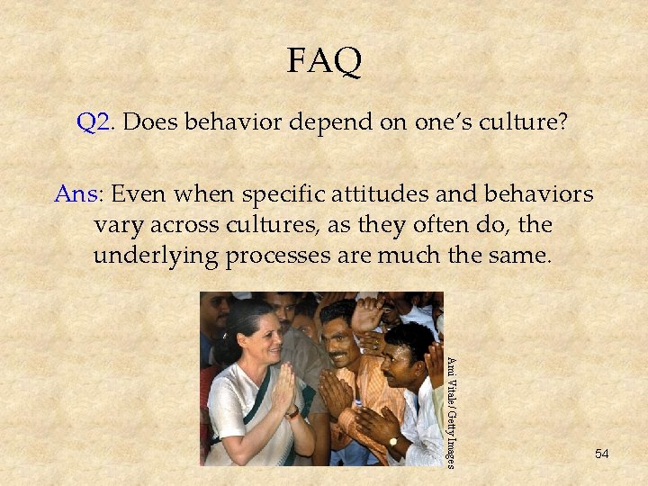 FAQ Q 2. Does behavior depend on one’s culture? Ans: Even when specific attitudes