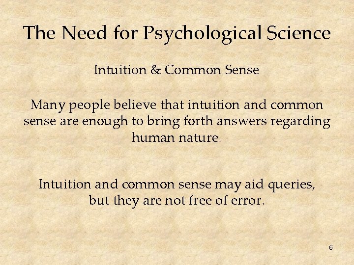 The Need for Psychological Science Intuition & Common Sense Many people believe that intuition