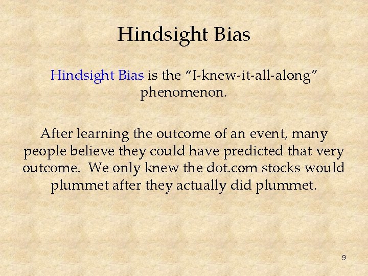 Hindsight Bias is the “I-knew-it-all-along” phenomenon. After learning the outcome of an event, many