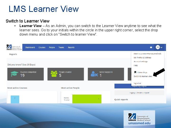 LMS Learner View Switch to Learner View • Learner View – As an Admin,