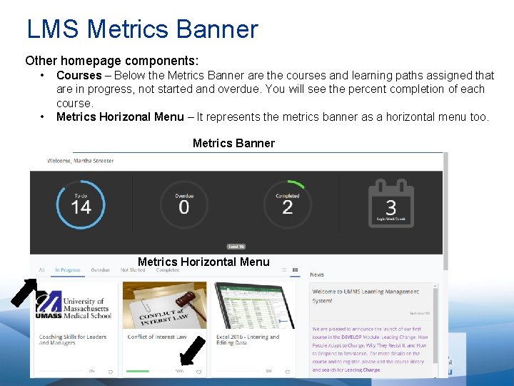 LMS Metrics Banner Other homepage components: • • Courses – Below the Metrics Banner