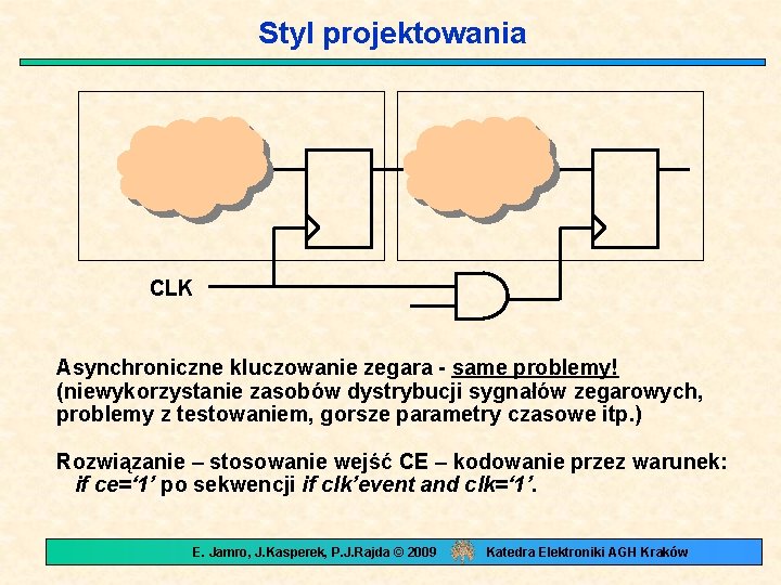 Styl projektowania CLK Asynchroniczne kluczowanie zegara - same problemy! (niewykorzystanie zasobów dystrybucji sygnałów zegarowych,