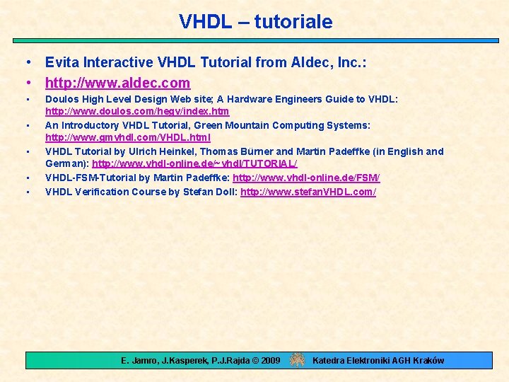 VHDL – tutoriale • Evita Interactive VHDL Tutorial from Aldec, Inc. : • http: