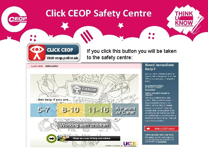 Click CEOP Safety Centre If you click this button you will be taken to